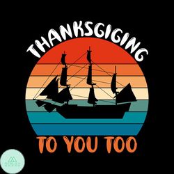 Thanksgiving To You Too Ship Svg, Thanksgiving Svg, Thankful Svg, Ship Svg, Boat Svg