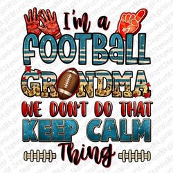 I'm a American Football grandma we don't do that keep calm thing png, sport grandma png, game day png, sublimate designs