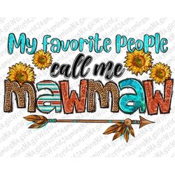 My favorite people call me mawmaw png sublimation design download, mawmaw png, western mawmaw png, sublimate designs dow