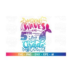 Back to school svg Making waves in 5th Fifth Grade Mermaid color girl first day of school print iron on cut file downloa