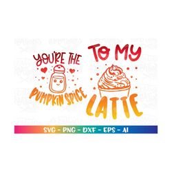 You're the Pumpkin Spice to my Latte svg Mother baby matching design Fall Season print iron on cut file silhouette cricu
