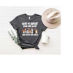 God is great Dogs are good and people are crazy,Cute Dog Tshirt,Dog Mom Tshirt,Dog Lover Gift Tshirt,Fur Mama Shirt,Anim