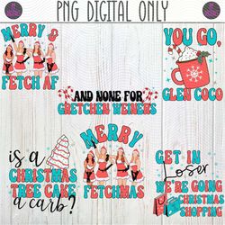 Mean Girls Movie Christmas PNG Sublimation 6 Designs Bundle | Merry Fetchmas, You Can't Sit With Us, Gretchen Weiners PN