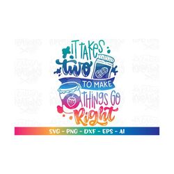 Peanut Butter and Jam svg It takes two to make things go right svg kids svg print cut files Cricut Silhouette Instant Do