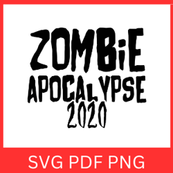 Zombie Apocalypse 2020 Svg | Zombie SVG |  Halloween SVG | Zombie Apocalypse 2020 Design