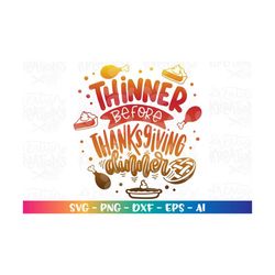 Thinner before Thanksgiving dinner svg thanksgiving quote pies turkey print decal cut file silhouette cricut studio  dow