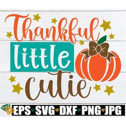 Thankful Little Cutie, Girls Thankgiving, Fall, Thanksgiving svg, Kids Thanksgiving, Little Girls Thanksgiving, Girls Th