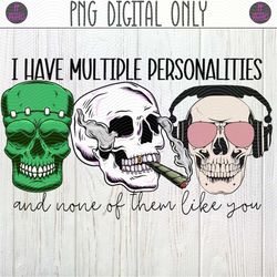 I Have Multiple Personalities and None of Them Like You, Sarcasm PNG Sublimation Design | Skulls, Headphones, Antisocial