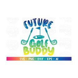 Future Golf Buddy SVG Baby onsie design dad grandpa uncle golf print iron on cut files Cricut Silhouette Download SVG pn