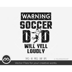 Soccer SVG Warning soccer dad will yell loudly - soccer svg, football svg, sports svg, silhouette, png, cut file, clipar
