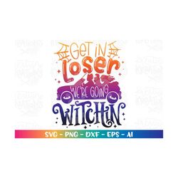 Get in loser we're going WITCHIN' svg Halloween Witches Hocus pocus print iron on cut file silhouette cricut cameo downl