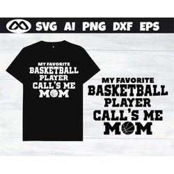 Basketball SVG My favorite basketball player call's me mom- basketball svg, basketball mom svg