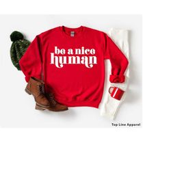Be a Nice Human Sweatshirt, Be Nice Sweatshirt, Kindness Sweatshirt, Be a Nice Human