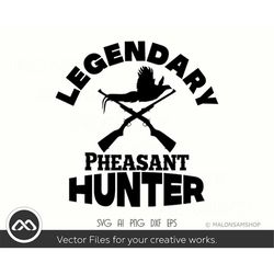 Pheasant hunt SVG Legendary Hunter - pheasant svg, pheasant hunting svg, deer hunter svg, pheasant clipart