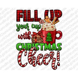 Fill Up Your Cup With Christmas Cher Png Sublimation Design,Christmas Png,Christmas Coffee Cups Png,Xmas,Merry Christmas