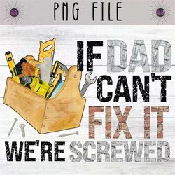 If Dad Can't Fix It We're Screwed PNG Sublimation Design | Funny Fathers Day PNG, Dad Gift, Tools, Toolbox, Mr Fix It