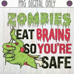 Zombie, Horror, Funny Adult and Kids Halloween PNG Sublimation Design | Thumbs Up Zombies Eat Brains So You're Safe | Wa