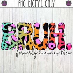 Bruh, Formerly Known As Mom, Mama, Ma PNG Sublimation Design | Instant Digital Download | Mothers Day PNG | Leopard Prin