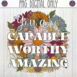 you are capable worthy amazing inspirational quote png sublimation design | know your worth, self love, you are special,
