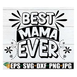 Best Mama Ever, Cute Mother's Day svg, Mother's Day SVG, Cute Mother's Day Shirt SVG, Mother's day Shirt SVG, Cut File,