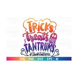 Tricks, Treats and Tantrums SVG Happy Halloween Spooky Toddler life cut files Cricut Silhouette  Download vector SVG png