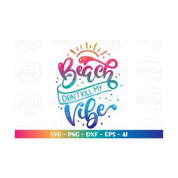 Hand lettered svg Hand Drawn svg Beach don't kill my Vibe svg quote print iron on cut file Cricut Silhouette Download ve