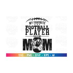 My favorite football player calls me Mom svg Football Quote svg cut Files Cricut Silhouette Cameo instant download Vecto