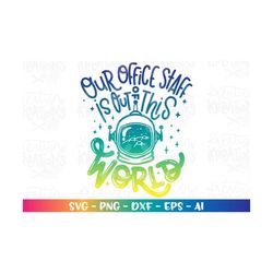 Our office Staff is out of this World SVG Back to school Space helmet School Office color print iron on cut file downloa
