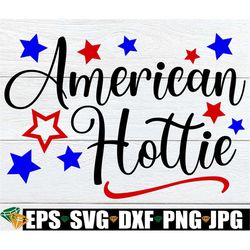 American Hottie, Women's Fourth Of July Shirt SVG, Funny 4th Of July Shirt svg, Fourth Of July Shirt svg, Funny 4th Of J