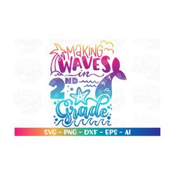 Back to school svg Making waves in 2nd Grade Mermaid color girl first day of school print iron on cut file download vect