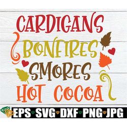 Cardigans, Bonfires, Smores, Hot Cocoa, Fall SVG, Thanksgiving SVG, Fall, Thanksgiving, Cute Thanksgiving, Fall Decor, C