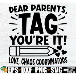 Dear Parents Tag You're It Love Chaos Coordinators, Pre-K Teacher End Of The Year Shirt svg, Para Shirt svg, Kindergarte