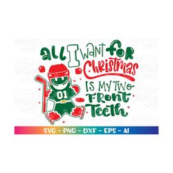 All I want for Christmas is my two front Teeth svg Christmas Ice Hockey quote print iron on Cut Files Cricut Silhouette