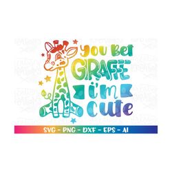 You bet Giraffe I'm cute SVG Cute Baby Giraffe Clipart print iron on cut file Cricut Silhouette Download vector SVG PNG