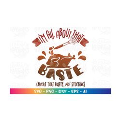 I'm all about that BASTE SVG thanksgiving quote funny svg Turkey baste svg print iron on Cut Files Cricut Silhouette Vec