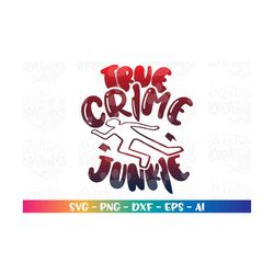 True Crime Junkie svg True crime junkie Crime Scene Crime show tv printable iron on  cut file Cricut Instant Download ve
