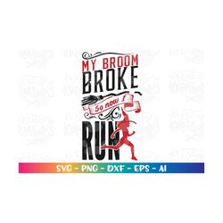 My Broom Broke so now I run SVG running svg funny gift idea halloween cut files Cricut Silhouette  Instant Download vect