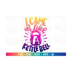I cam in like a kettle bell svg Gym mom sweating fitness funny print cut files Cricut Silhouette Download vector print p