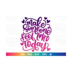 Make someone feel loved today svg love quote sayings Valentine's Day color print iron on cut file Cricut Instant Downloa