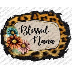 Leopard Floral Blessed Nana PNG Sublimation Design,Blessed Nana PNG,Leopard Blessed Nana,Digital Download,Western Sublim
