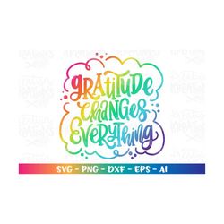 Gratitude changes everything svg hand drawn svg thanksgiving quote svg print iron on cut file silhouette cricut studio