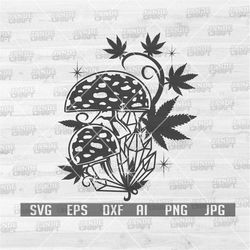 Mushrooms Crystals and Cannabis | Weed svg | Mushroom svg | Crystal Svg | Cannabis Svg | marijuana svg | weed Cut Files