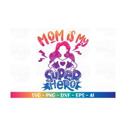 Mom is my SUPERHERO svg Mother's Day SVG  Mom quotes svg print iron on cut file Cricut Silhouette Download vector SVG pn