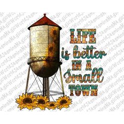 Life is better in a Small Town Sunflower Sublimation PNG,Hand Drawn, Water tower PNG,Small Town proud png, Country png,