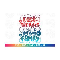 Christmas svg Deck the halls and not your family svg funny quote print iron on color Cut File Cricut Silhouette download