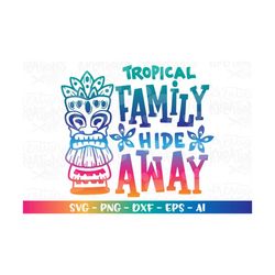 Tropical Family Hideaway svg Tiki Famliy Vacation Summer Hawaii quotes cut files Cricut Silhouette Download vector SVG p