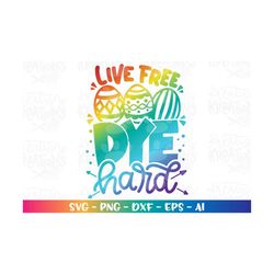 Live Free, DYE hard svg Egg Funny Easter quote theme svg print iron on cut file iron on Cricut Silhouette Instant Downlo