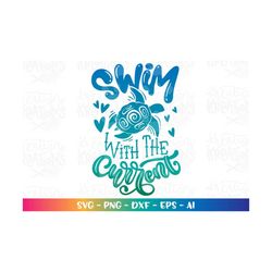 Swim with the Current Svg Sea Turtle svg Beach Quote iron on print shirt cut file Cricut Silhouette Instant Download vec