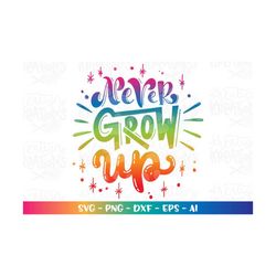 Hand lettered SVG Hand Drawn svg Never Grow Up printable iron on decal design cut files Cricut Silhouette Instant Downlo