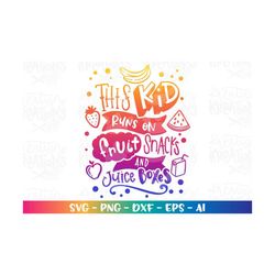 This Kid runs on fruit Snacks and Juice Boxes svg boy girl ron on print svg silhouette cut file silhouette cricut studio